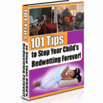 101 Tips To Stop Your Child's Bedwetting Forever